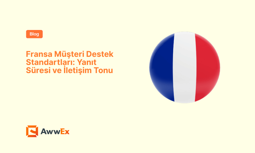 Fransa M&uuml;şteri Destek Standartları: Yanıt S&uuml;resi ve İletişim Tonu