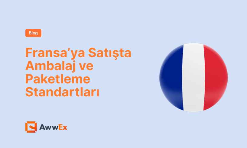 Fransa&rsquo;ya Satışta Ambalaj ve Paketleme Standartları