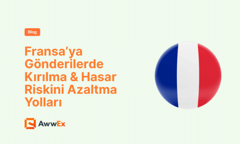 Fransa&rsquo;ya G&ouml;nderilerde Kırılma & Hasar Riskini Azaltma Yolları
