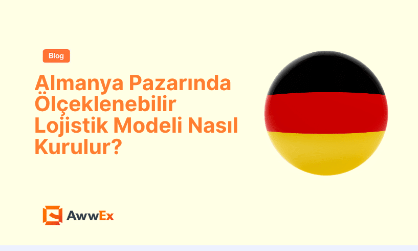 Almanya Pazarında &Ouml;l&ccedil;eklenebilir Lojistik Modeli Nasıl Kurulur?