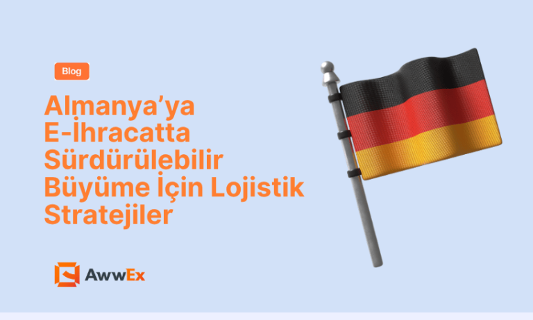 Almanya&rsquo;ya E-İhracatta S&uuml;rd&uuml;r&uuml;lebilir B&uuml;y&uuml;me İ&ccedil;in Lojistik Stratejiler