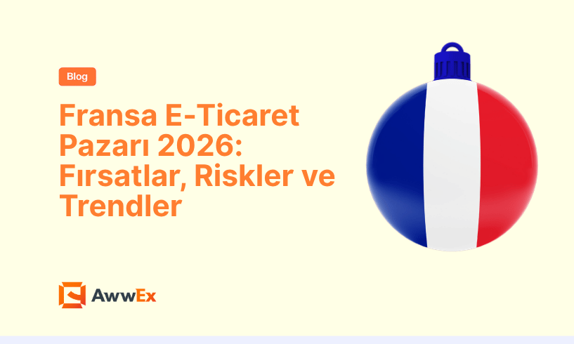 Fransa E-Ticaret Pazarı 2026: Fırsatlar, Riskler ve Trendler