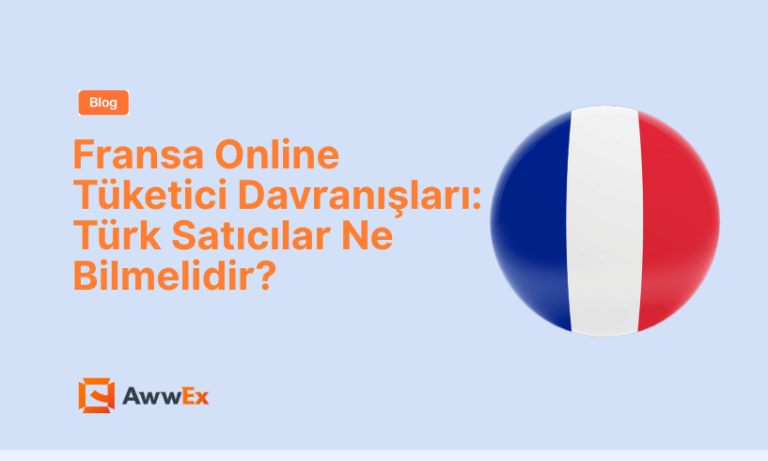 Fransa Online T&uuml;ketici Davranışları: T&uuml;rk Satıcılar Ne Bilmelidir?