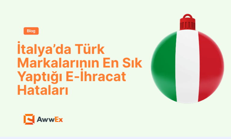 İtalya&rsquo;da T&uuml;rk Markalarının En Sık Yaptığı E-İhracat Hataları