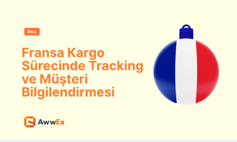 Fransa Kargo S&uuml;recinde Tracking ve M&uuml;şteri Bilgilendirmesi