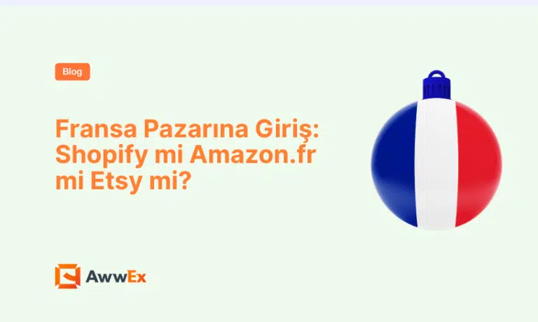 Fransa Pazarına Giriş: Shopify mi Amazon.fr mi Etsy mi?