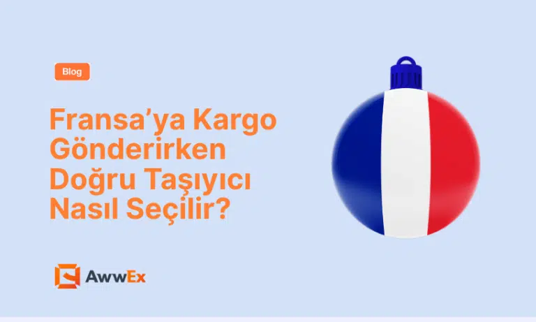Fransa&rsquo;ya Kargo G&ouml;nderirken Doğru Taşıyıcı Nasıl Se&ccedil;ilir?
