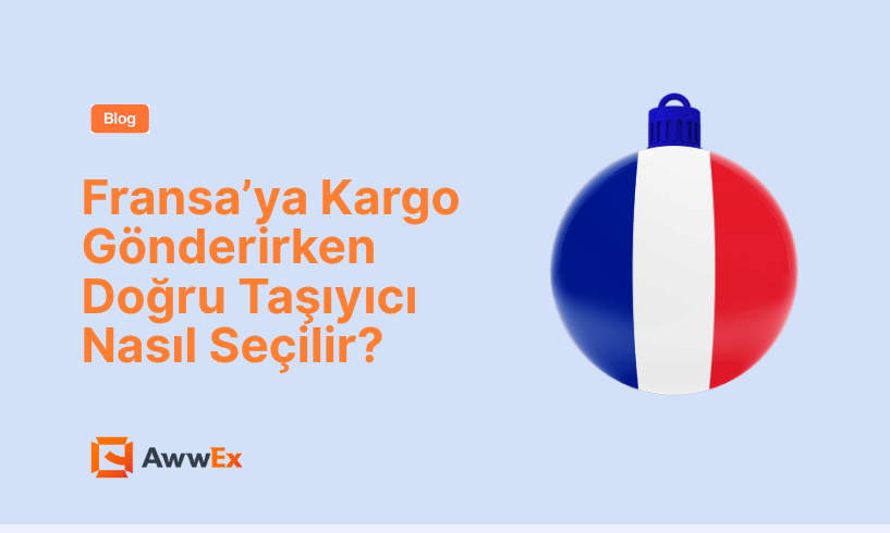 Fransa&rsquo;ya Kargo G&ouml;nderirken Doğru Taşıyıcı Nasıl Se&ccedil;ilir?