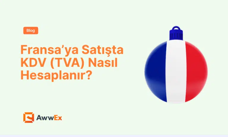 Fransa&rsquo;ya Satışta KDV (TVA) Nasıl Hesaplanır?