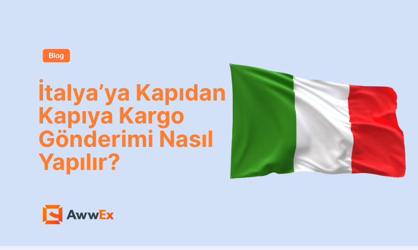 İtalya&rsquo;ya Kapıdan Kapıya Kargo G&ouml;nderimi Nasıl Yapılır?