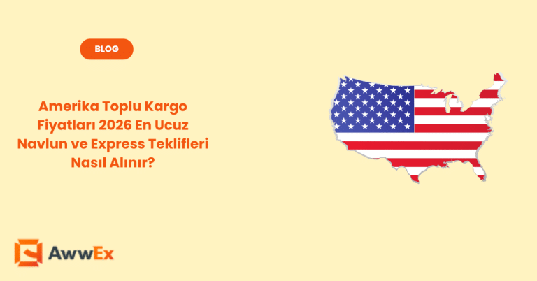 Amerika Toplu Kargo Fiyatları 2026 En Ucuz Navlun ve Express Teklifleri Nasıl Alınır?
