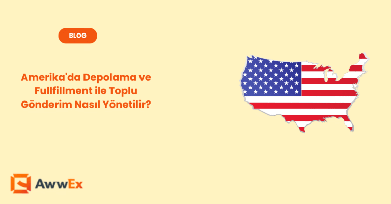Amerika&rsquo;da Depolama ve Fulfillment ile Toplu G&ouml;nderim Nasıl Y&ouml;netilir?