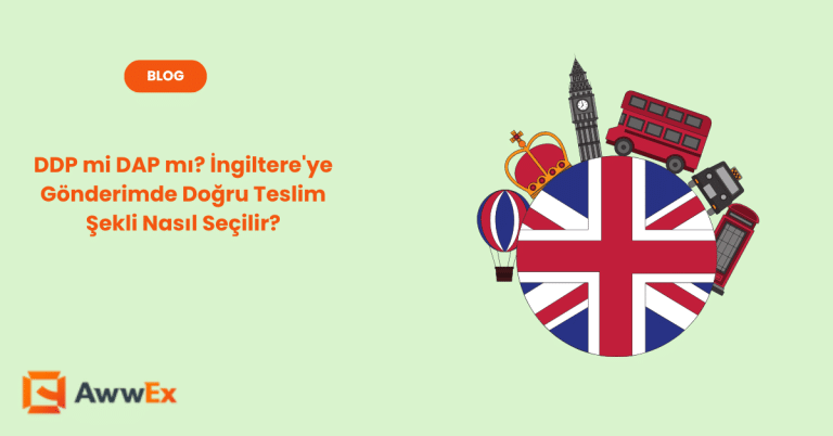 DDP mi DAP mı? İngiltere&rsquo;ye G&ouml;nderimde Doğru Teslim Şekli Nasıl Se&ccedil;ilir?
