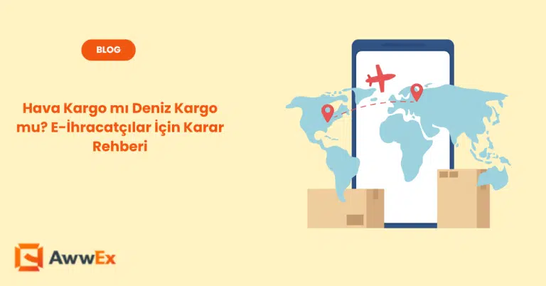 Hava Kargo mı Deniz Kargo mu? E-İhracat&ccedil;ılar İ&ccedil;in Karar Rehberi
