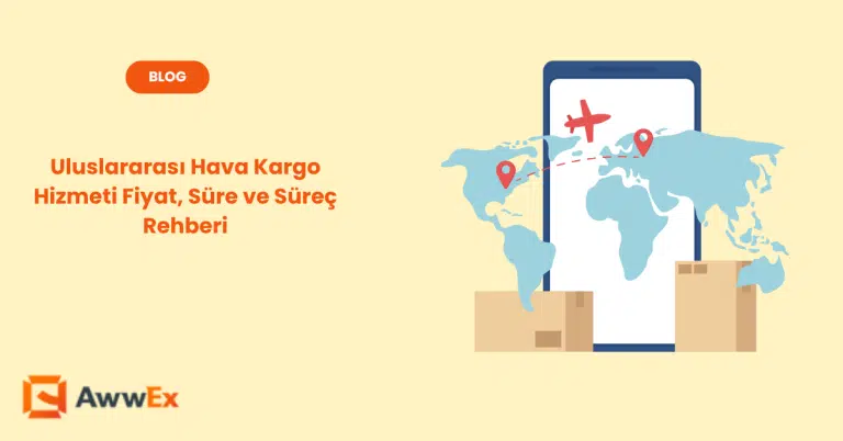 Uluslararası Hava Kargo Hizmeti Fiyat, S&uuml;re ve S&uuml;re&ccedil; Rehberi